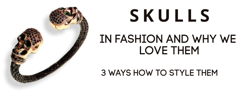 Skulls in Fashion and Why We Love Them. 3 Ways How To Style Them