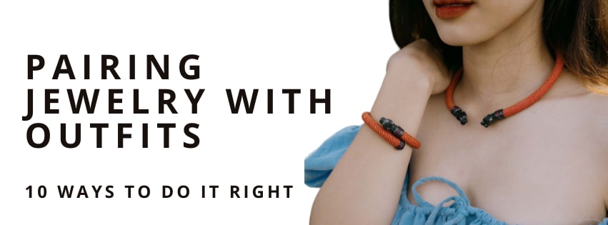 Pairing Jewelry with Outfits - 10 Ways to do it right